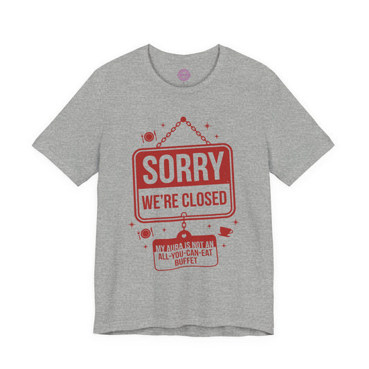 Sorry We Are Closed Aura Not A Buffet Premium Unisex T-Shirt