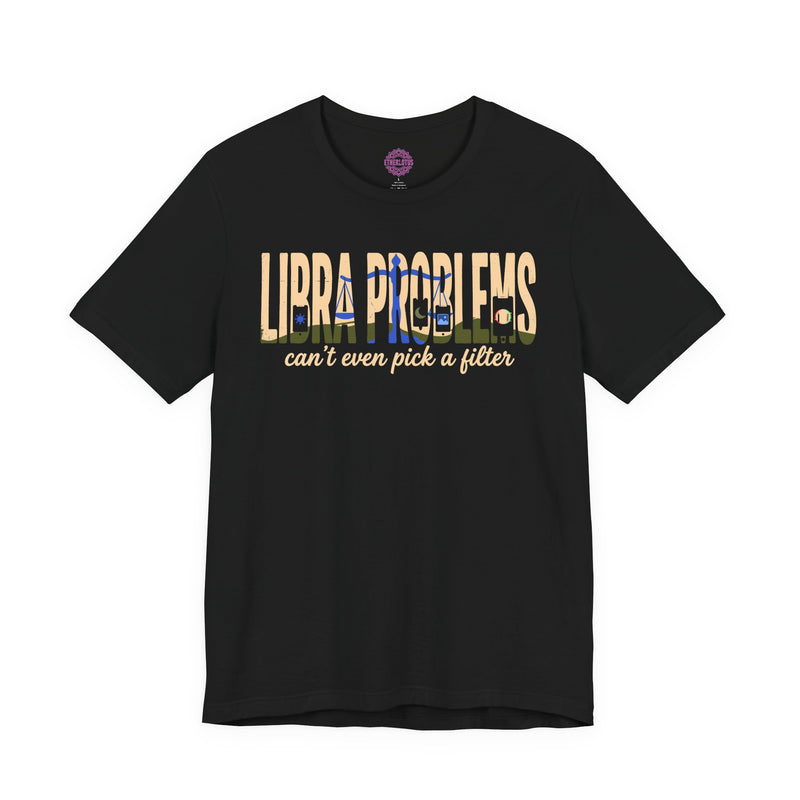 Libra Problems Air Sign "Can't Even Pick A Filter" Premium Unisex T-Shirt