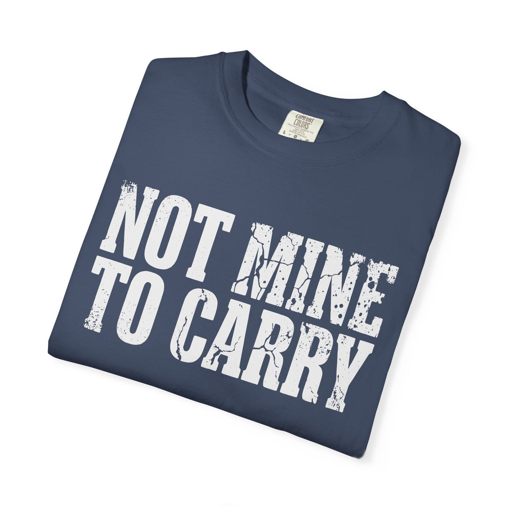 Not Mine To Carry Surrender Comfort Colors® Unisex T-Shirt