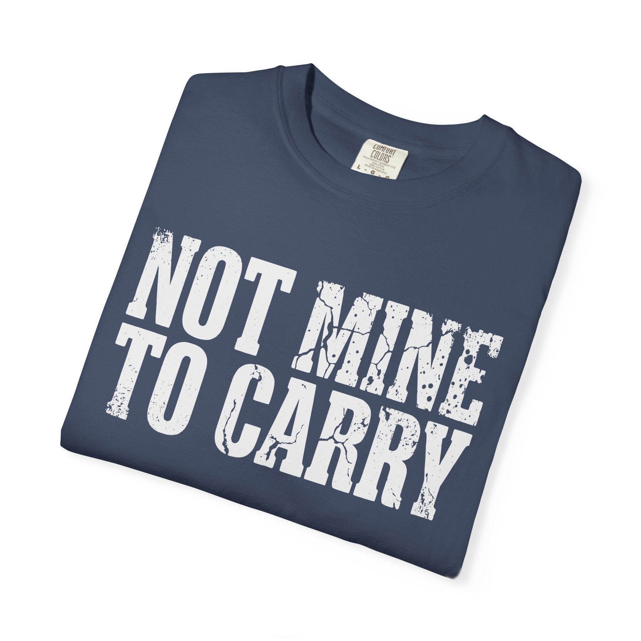 Not Mine To Carry Surrender Comfort Colors® Unisex T-Shirt