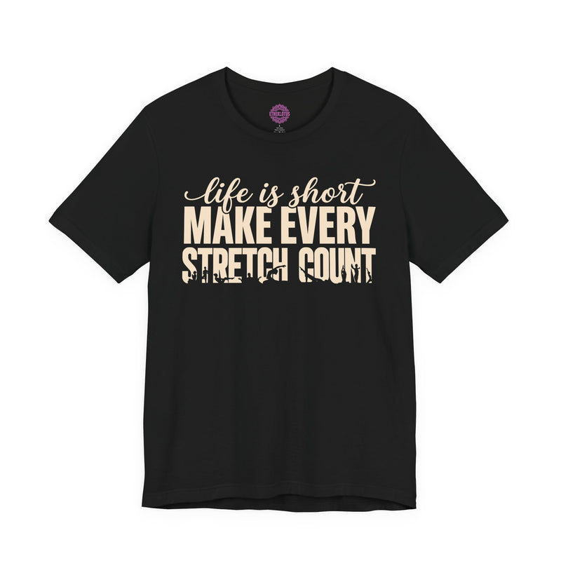 Life Is Short Make Every Stretch Count Premium Unisex T-Shirt