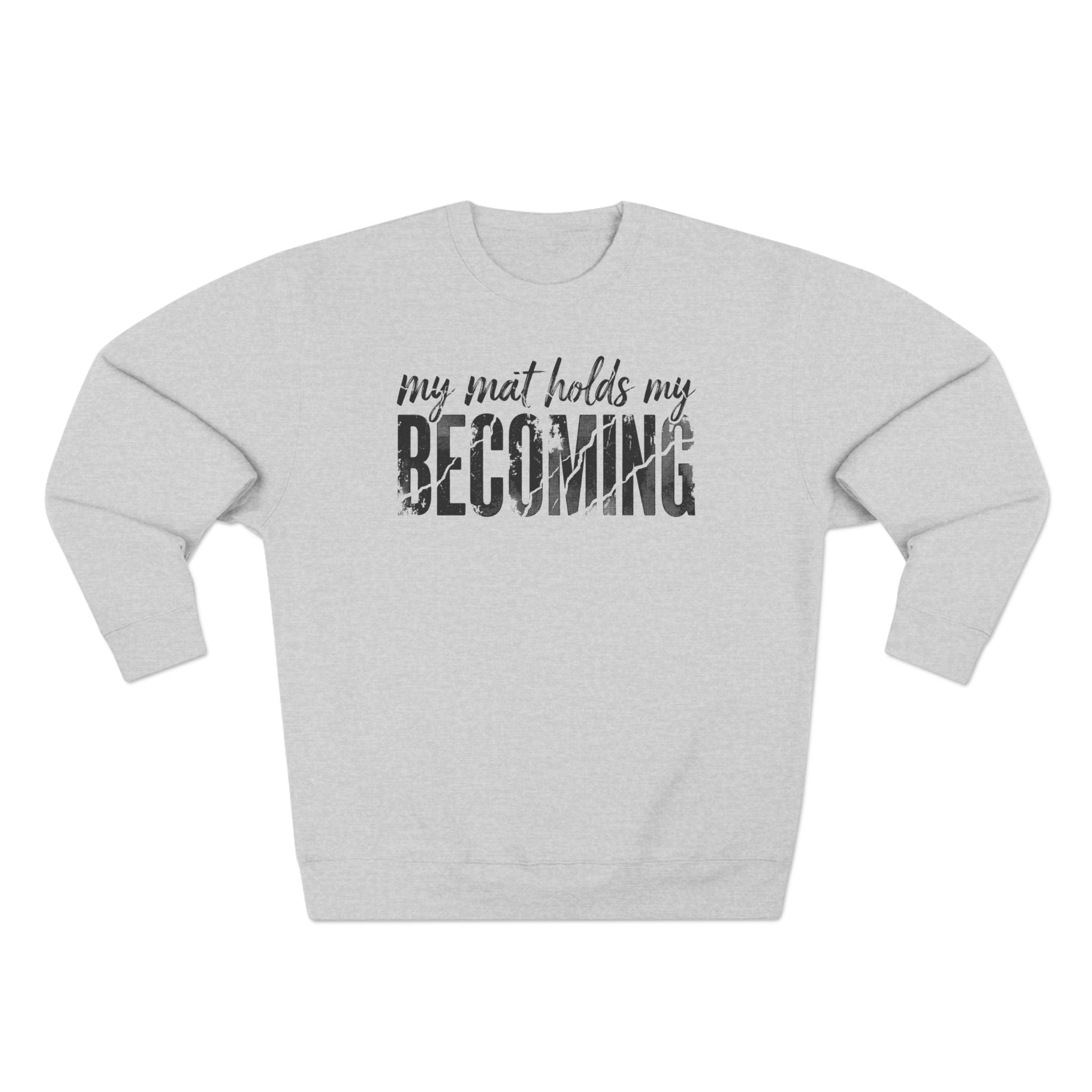 My Mat Holds My Becoming Yoga Premium Unisex Sweatshirt