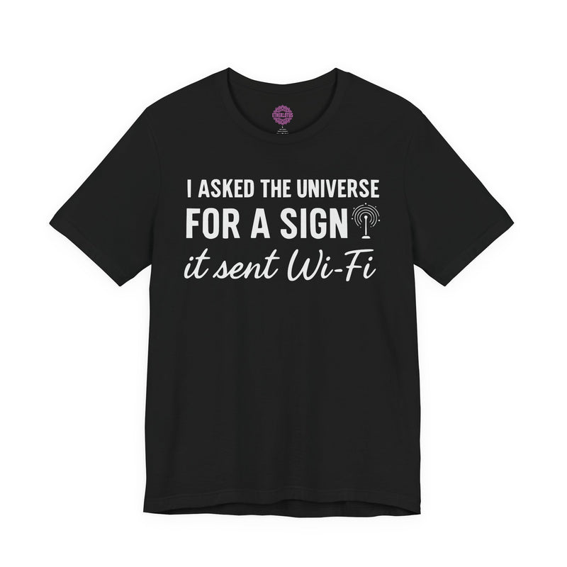 I Asked The Universe For A Sign It Sent Wi-Fi Humor Premium Unisex T-Shirt