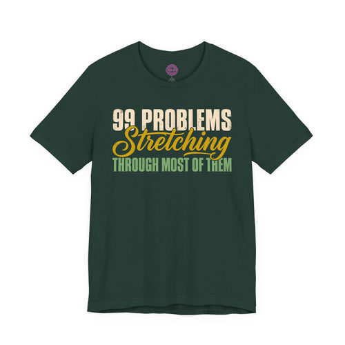 99 Problems Stretching Through Most of Them Premium Unisex T-Shirt