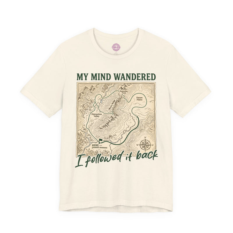 My Mind Wandered I Followed It Back Mindfulness Map Premium Unisex T-Shirt