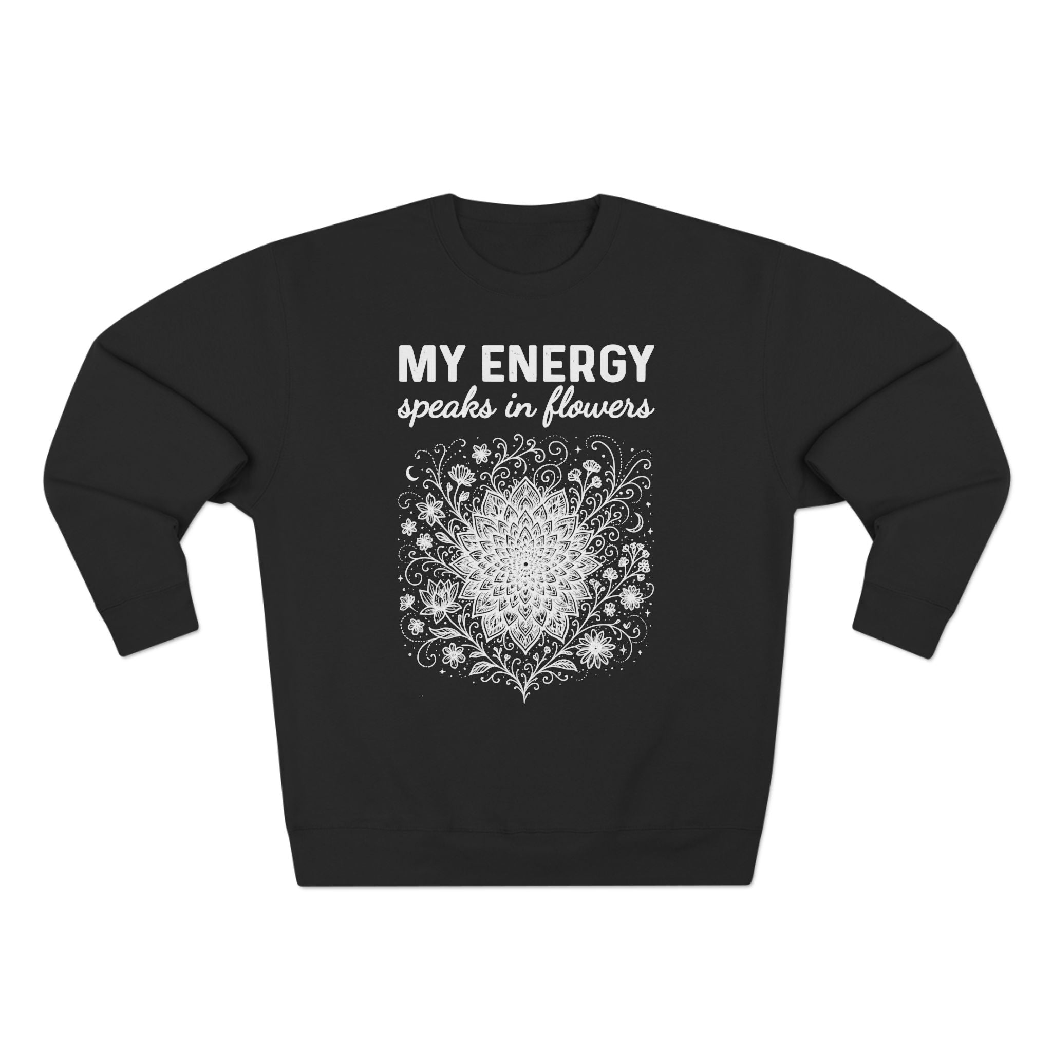 MY ENERGY SPEAKS IN FLOWERS Mandala Premium Unisex Sweatshirt