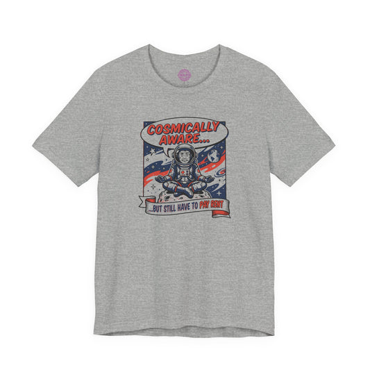 Cosmically Aware But Still Have To Pay Rent Premium Unisex T-Shirt