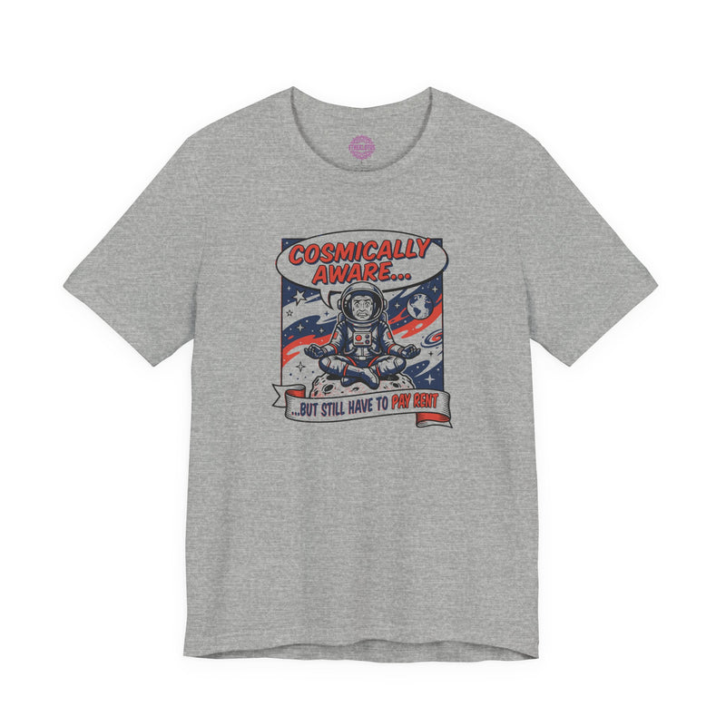 Cosmically Aware But Still Have To Pay Rent Premium Unisex T-Shirt