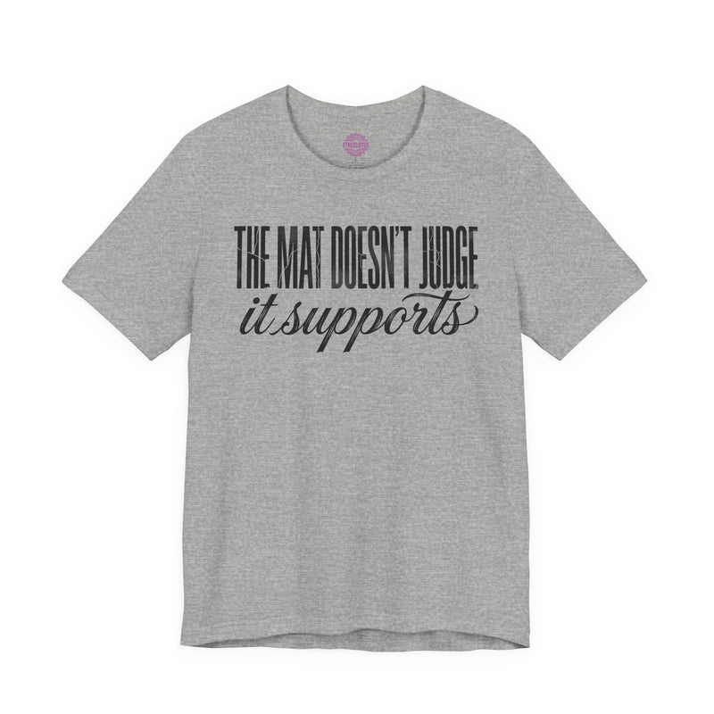 The Mat Doesn't Judge It Supports Yoga Premium Unisex T-Shirt