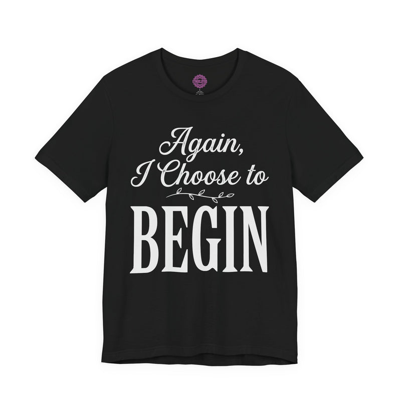 Again I Choose to Begin Premium Unisex T-Shirt