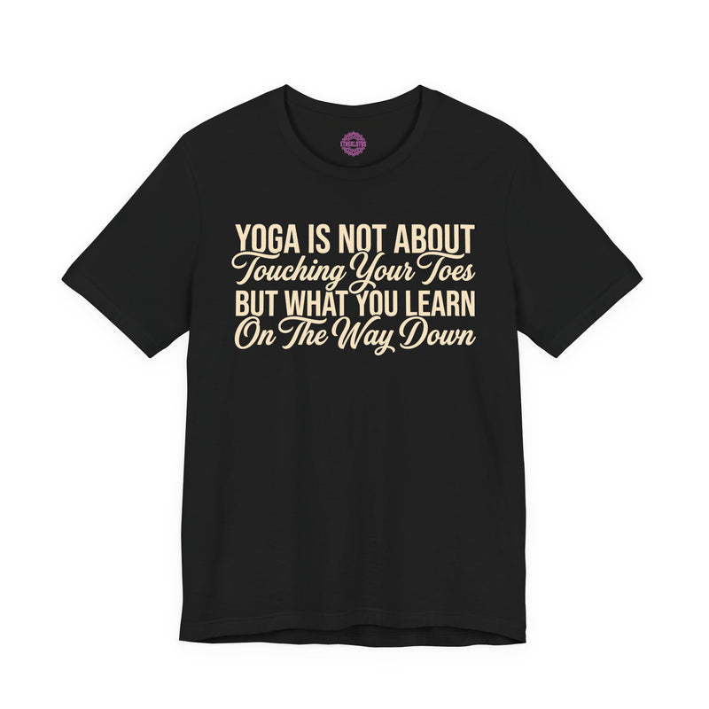 Yoga Is Not About Touching Your Toes But What You Learn On The Way Down Premium Unisex T-Shirt