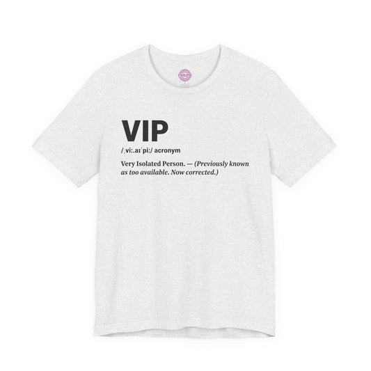 VIP Very Isolated Person Premium Unisex T-Shirt