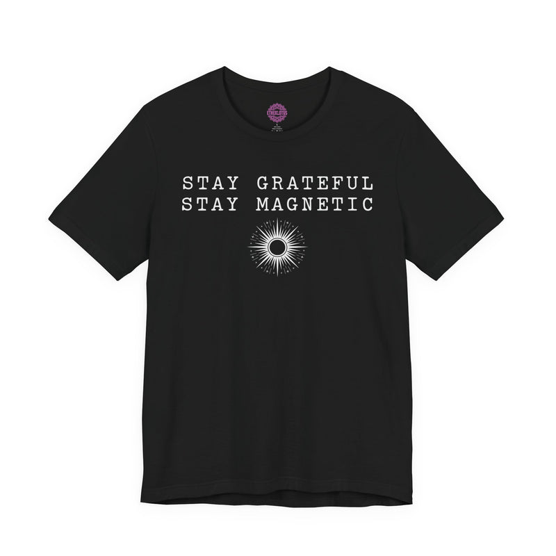 Stay Grateful Stay Magnetic Sunburst Premium Unisex T-Shirt