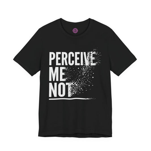 Perceive Me Not Premium Unisex T-Shirt