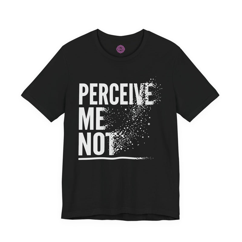 Perceive Me Not Premium Unisex T-Shirt