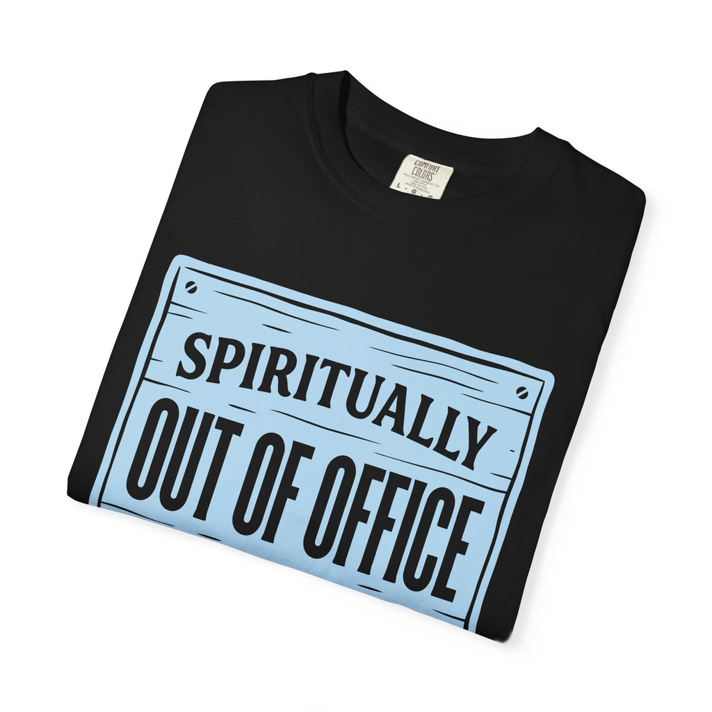 Spiritually Out Of Office Comfort Colors® Unisex T-Shirt