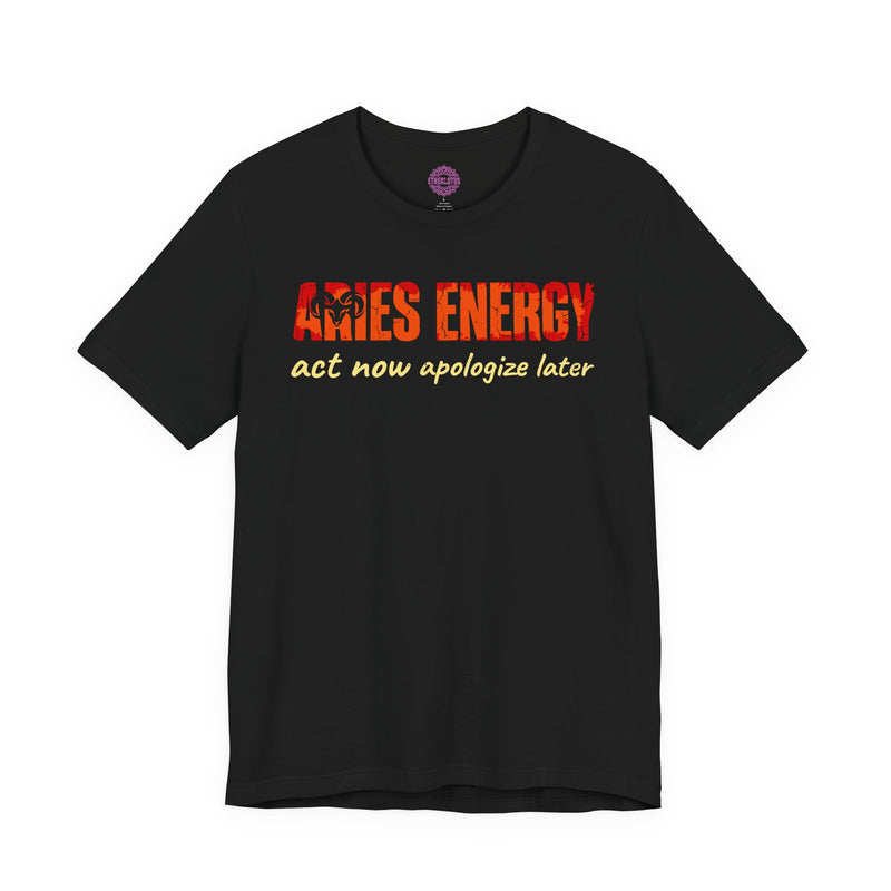 Aries Energy Fire Sign "Act Now Apologize Later" Premium Unisex T-Shirt
