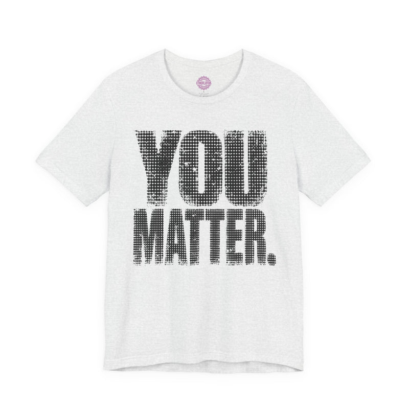 You Matter Halftone Bold Premium Unisex T-Shirt