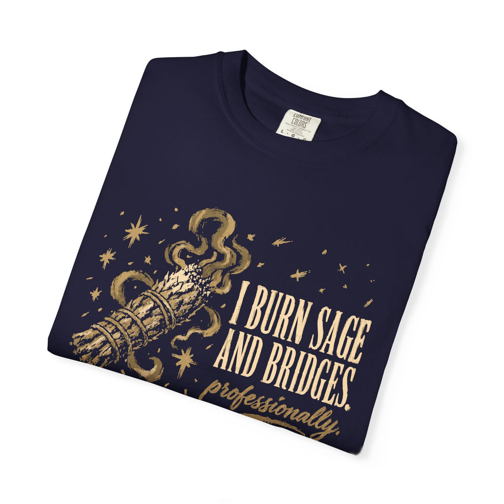 I Burn Sage And Bridges Professionally Comfort Colors® Unisex T-Shirt