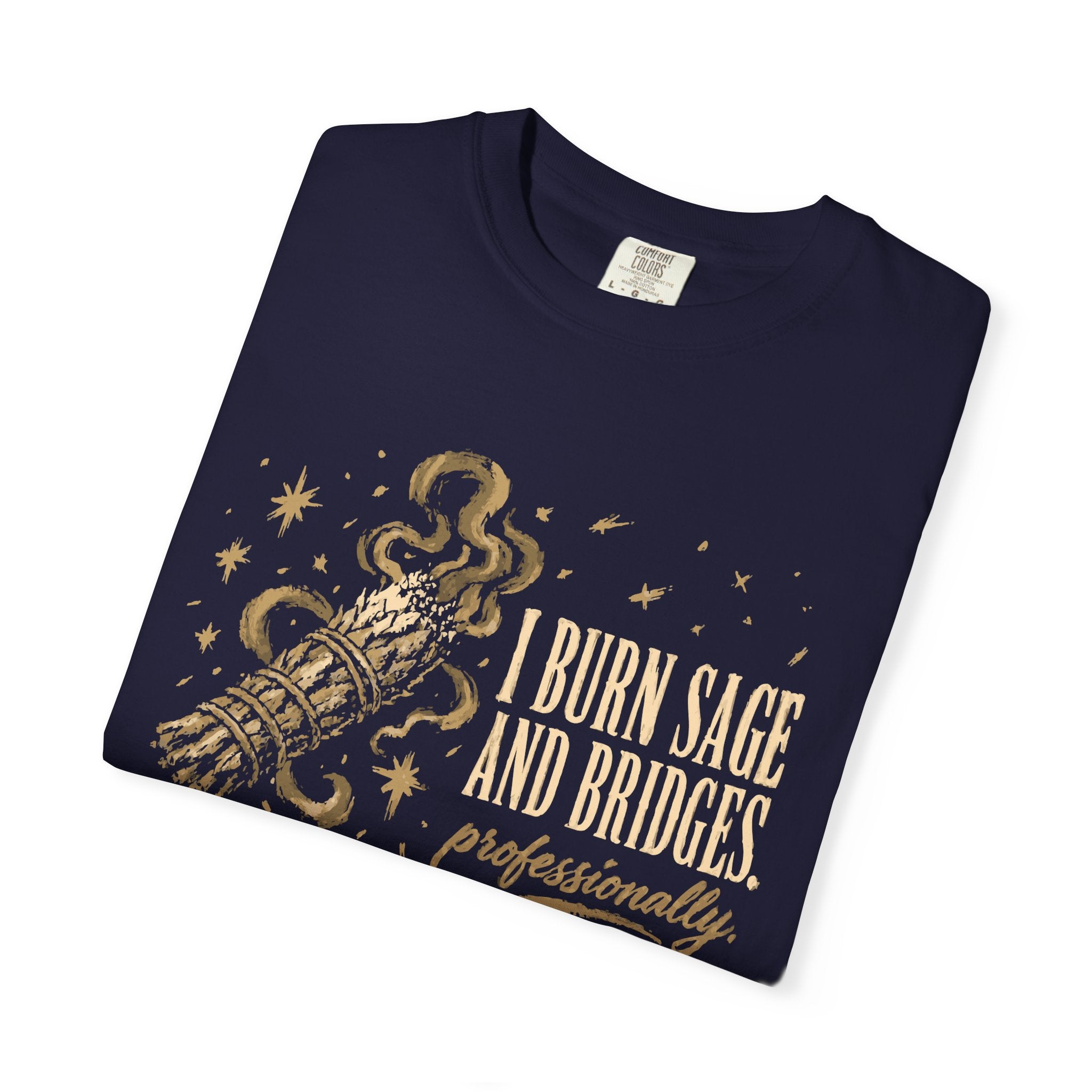 I Burn Sage And Bridges Professionally Comfort Colors® Unisex T-Shirt