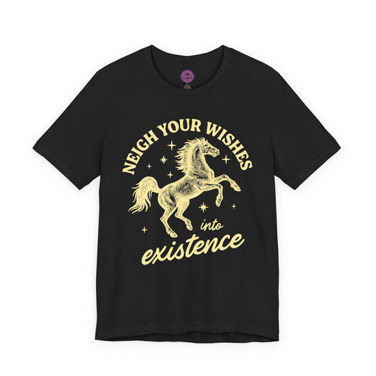 Neigh Your Wishes Into Existence Horse Pun Premium Unisex T-Shirt