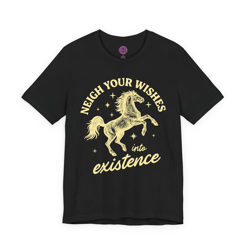 Neigh Your Wishes Into Existence Horse Pun Premium Unisex T-Shirt