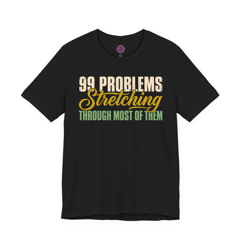 99 Problems Stretching Through Most of Them Premium Unisex T-Shirt