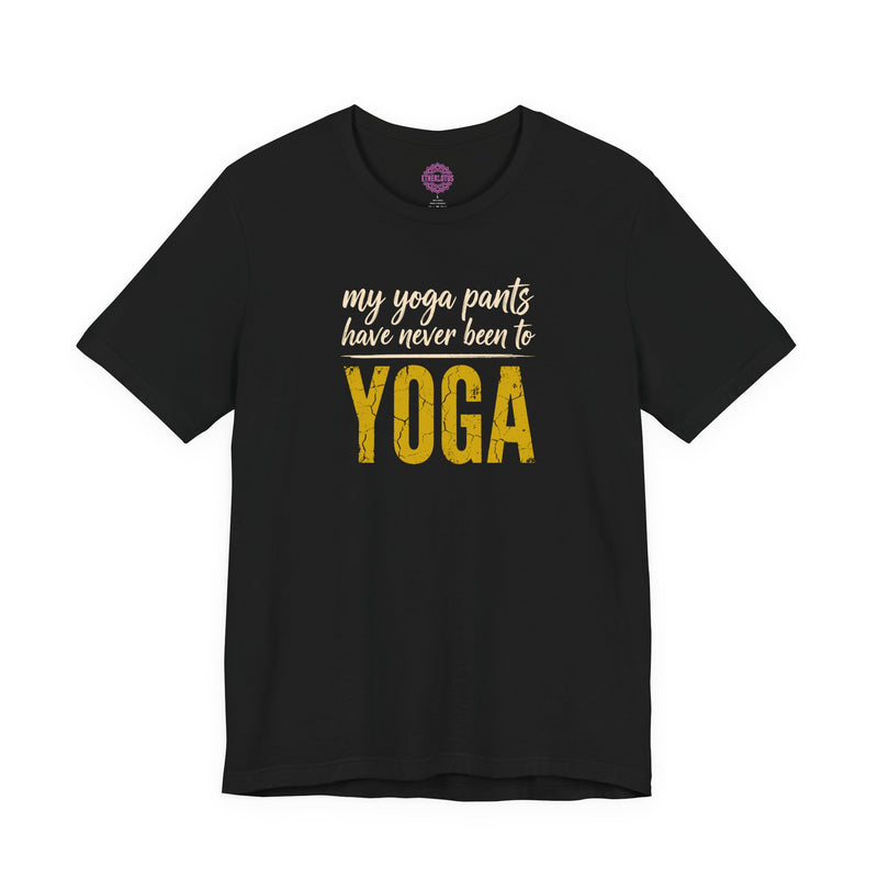 My Yoga Pants Have Never Been to Yoga Premium Unisex T-Shirt