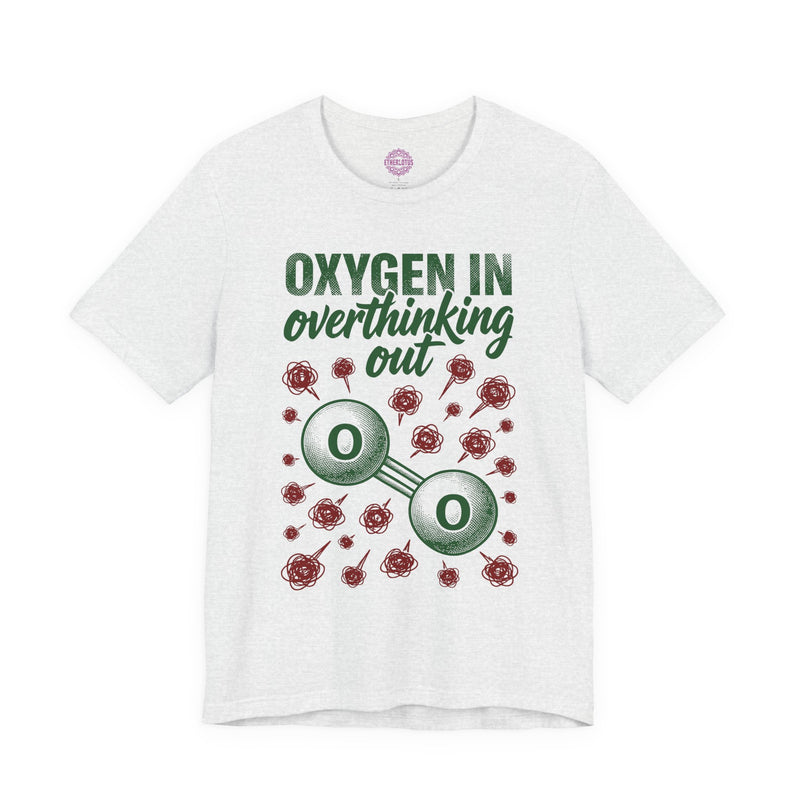 Oxygen In Overthinking Out Premium Unisex T-Shirt