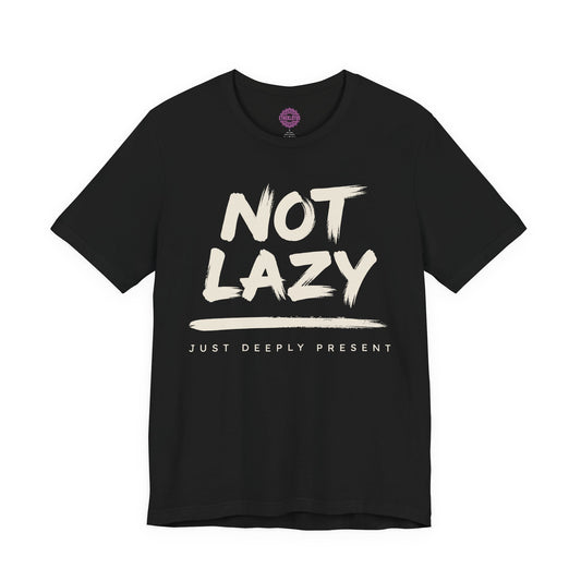 Not Lazy Just Deeply Present Premium Unisex T-Shirt