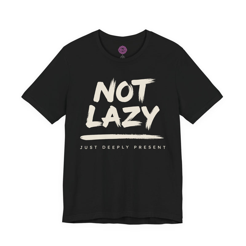 Not Lazy Just Deeply Present Premium Unisex T-Shirt