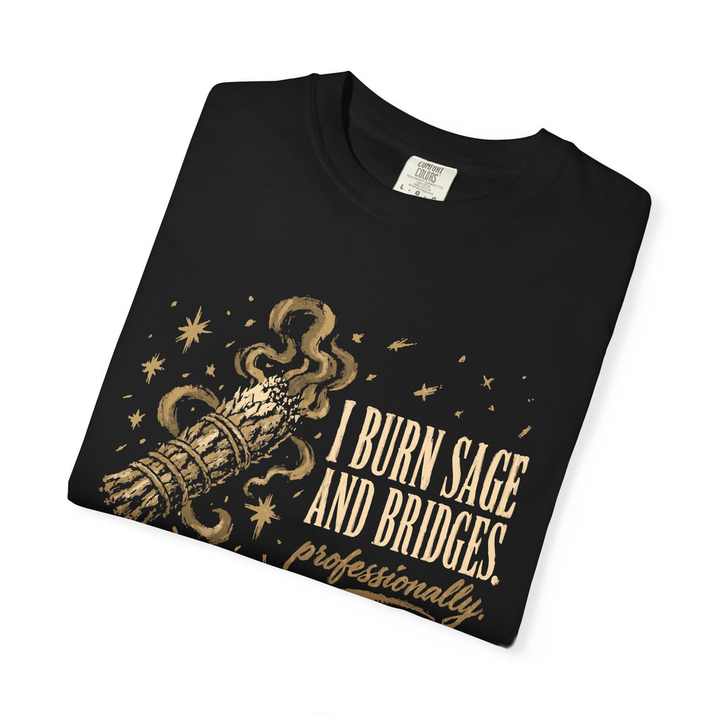 I Burn Sage And Bridges Professionally Comfort Colors® Unisex T-Shirt