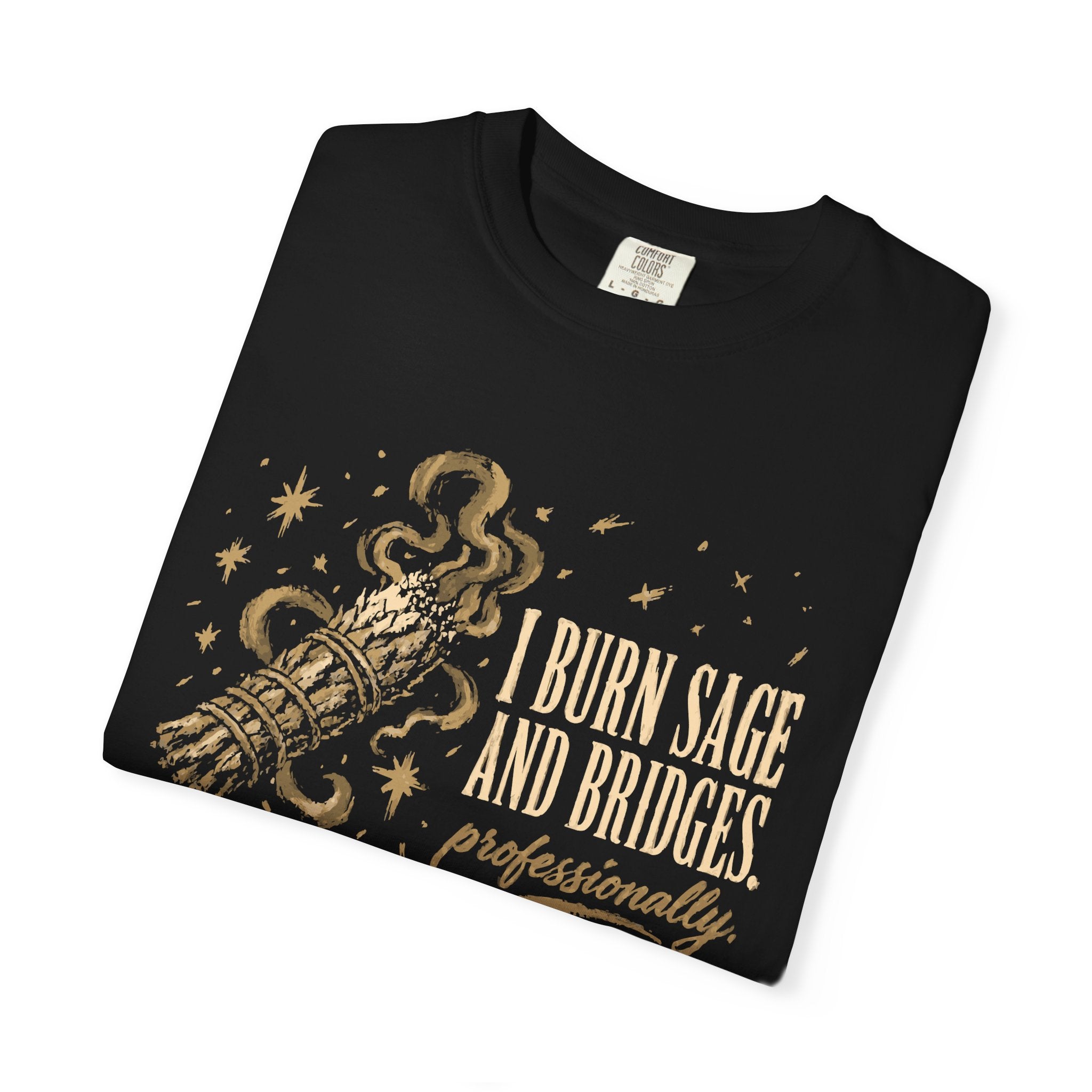 I Burn Sage And Bridges Professionally Comfort Colors® Unisex T-Shirt