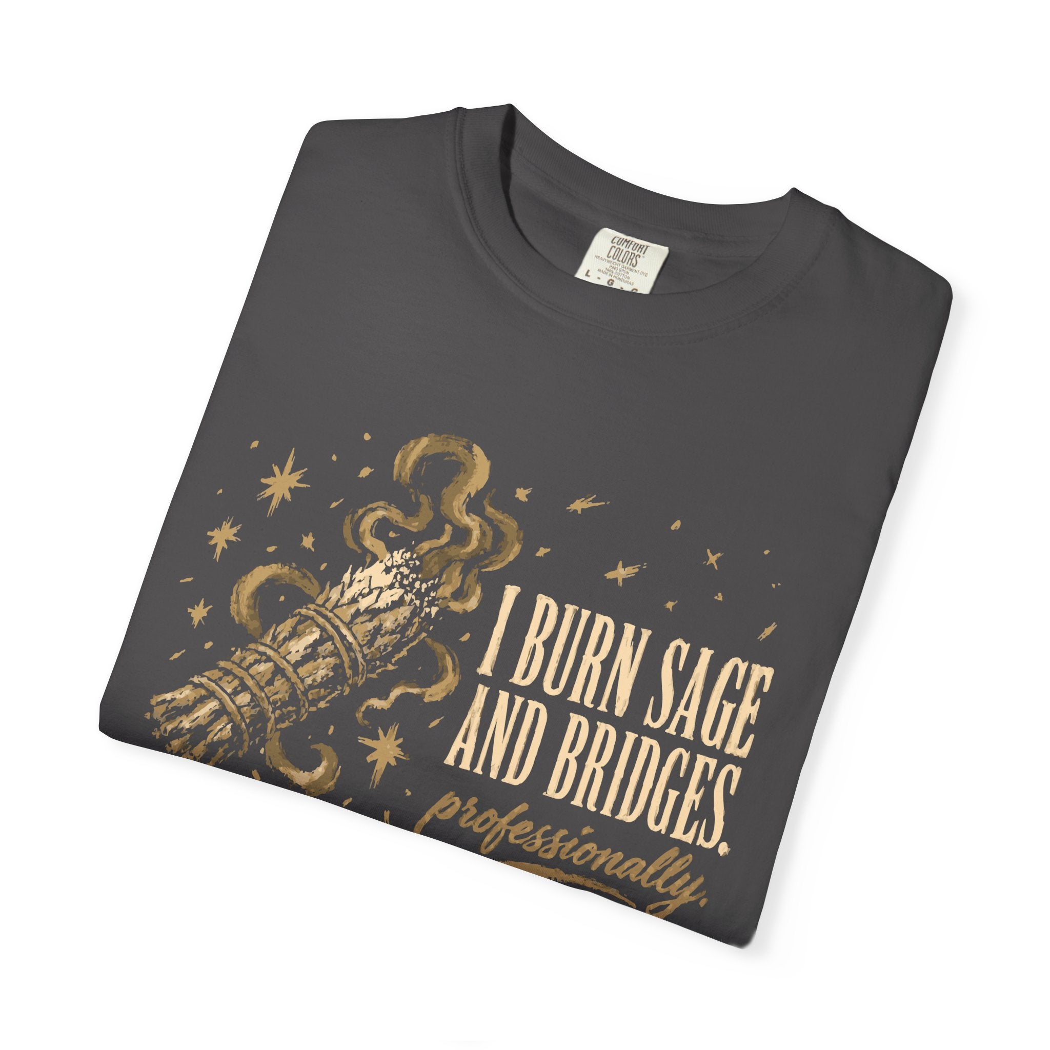I Burn Sage And Bridges Professionally Comfort Colors® Unisex T-Shirt