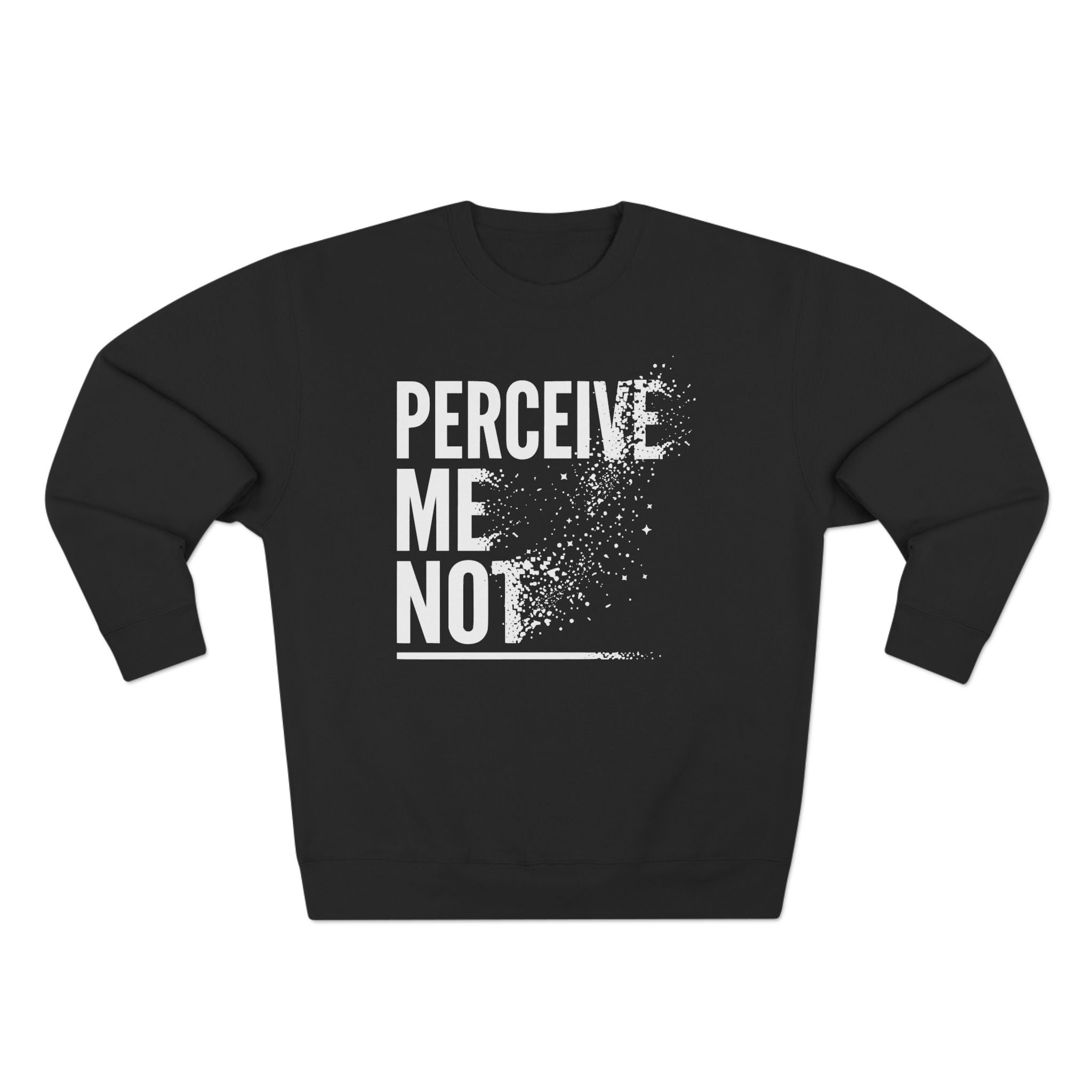 Perceive Me Not Premium Unisex Sweatshirt
