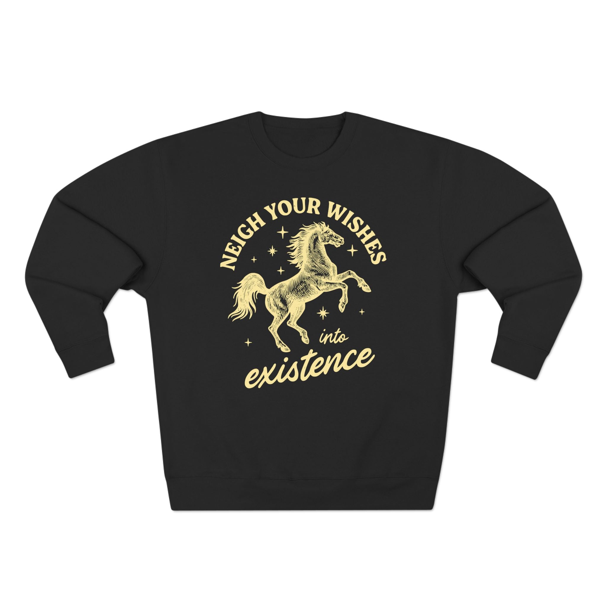 Neigh Your Wishes Into Existence Horse Pun Premium Unisex Sweatshirt