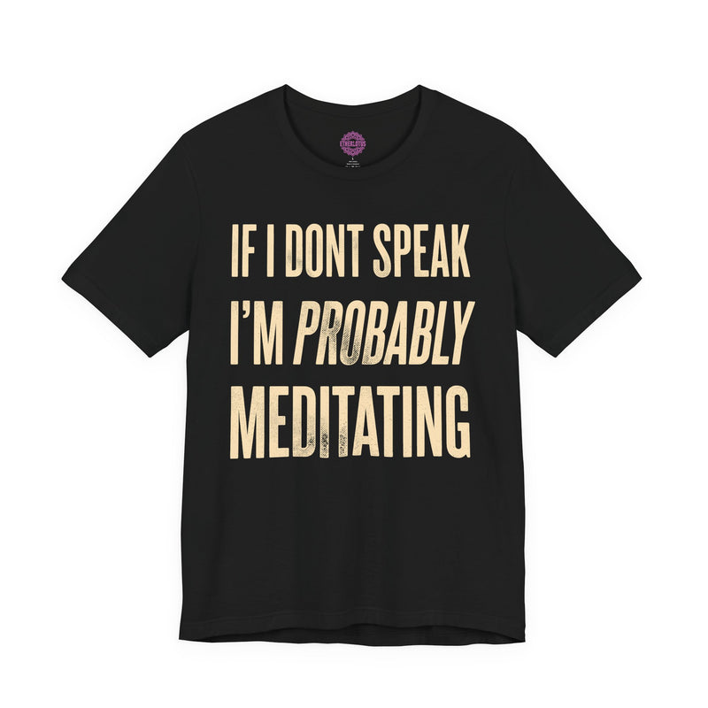 If I Dont Speak Im Probably Meditating Premium Unisex T-Shirt