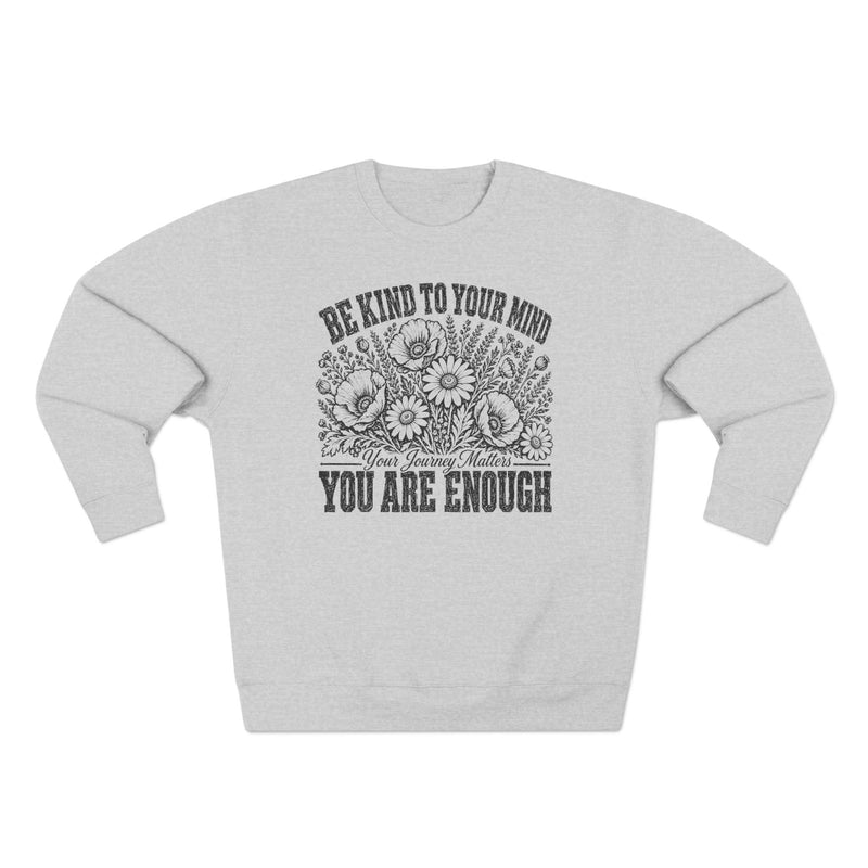 Be Kind To Your Mind You Are Enough Wildflower Premium Unisex Sweatshirt