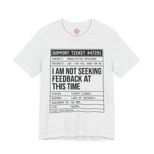 Support Ticket Not Seeking Feedback Premium Unisex T-Shirt