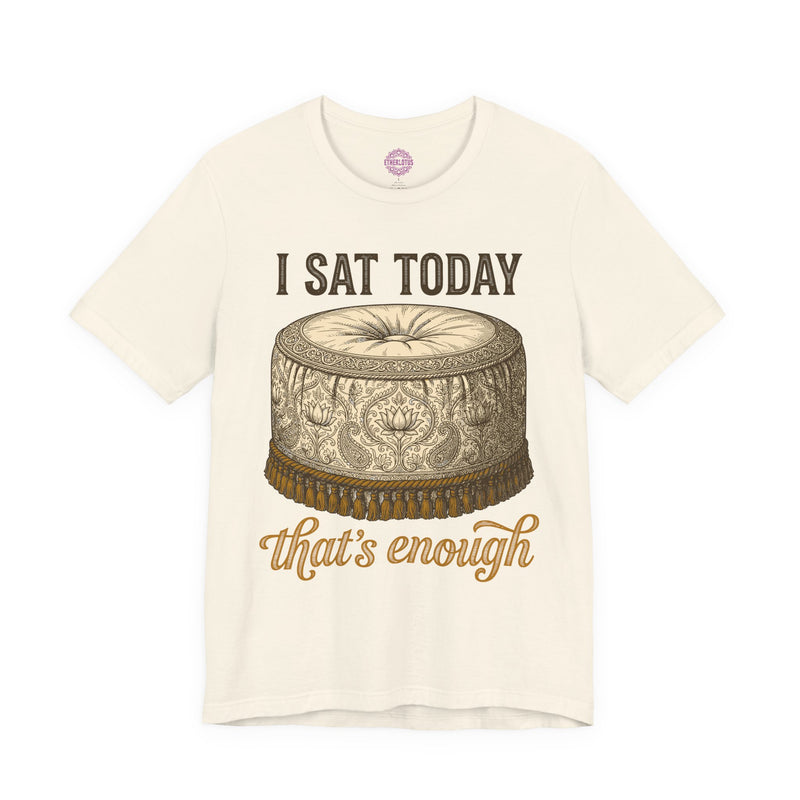 I Sat Today Thats Enough Meditation Cushion Premium Unisex T-Shirt