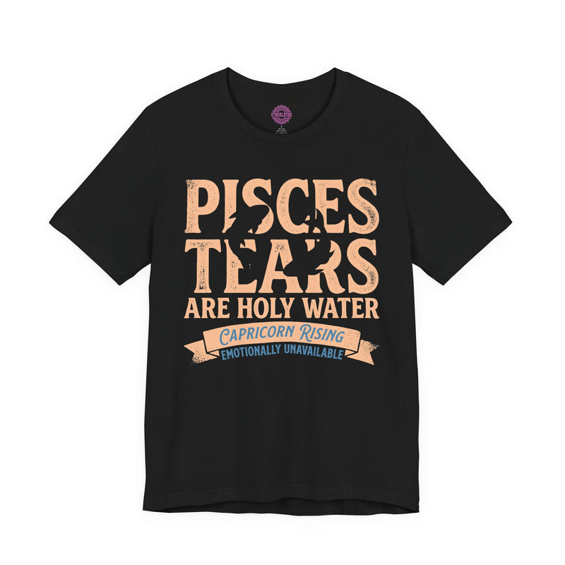 Pisces Tears Are Holy Water "Water Sign" Zodiac Premium Unisex T-Shirt