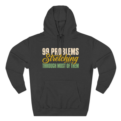 99 Problems Stretching Through Most of Them Premium Unisex Hoodie