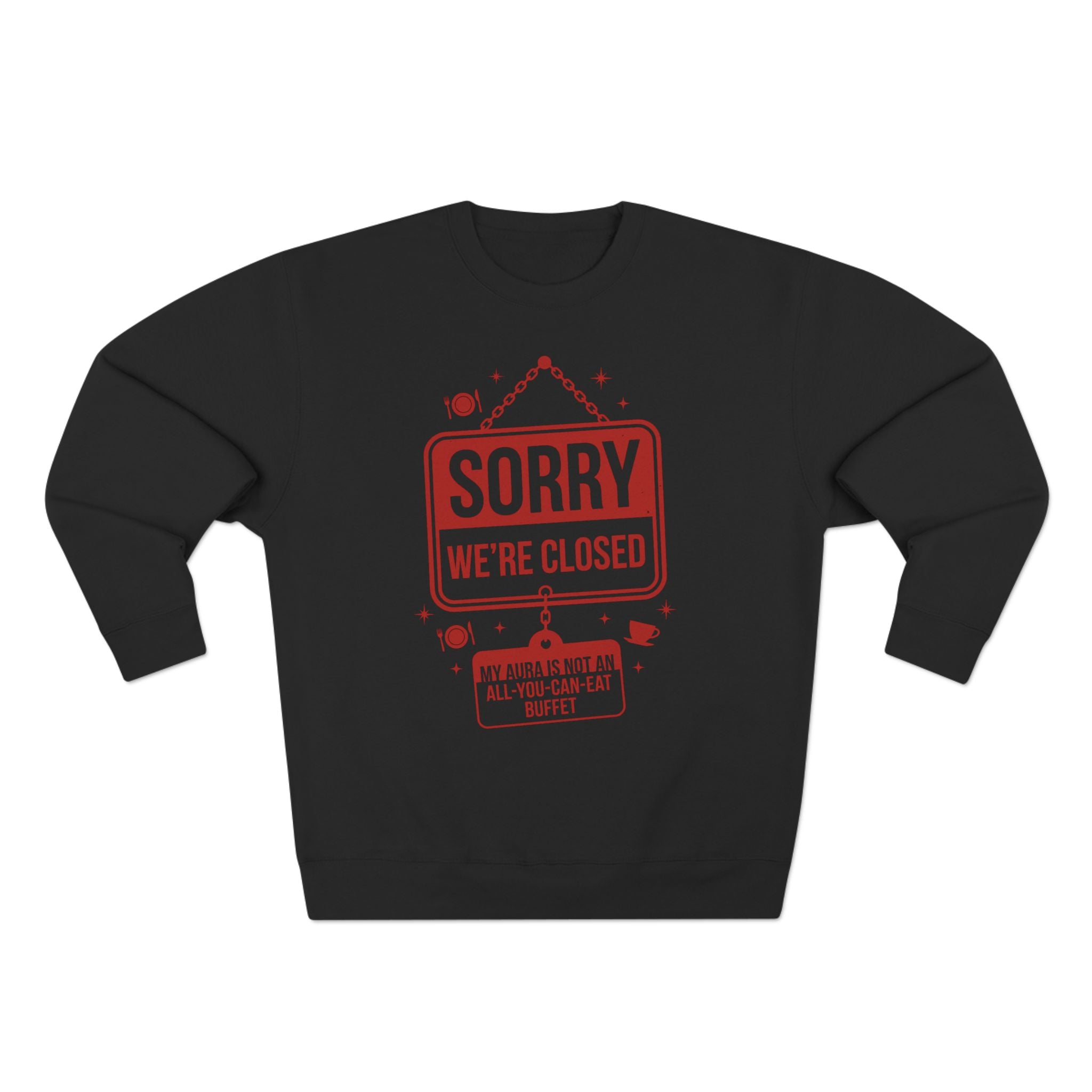 Sorry We Are Closed Aura Not A Buffet Premium Unisex Sweatshirt