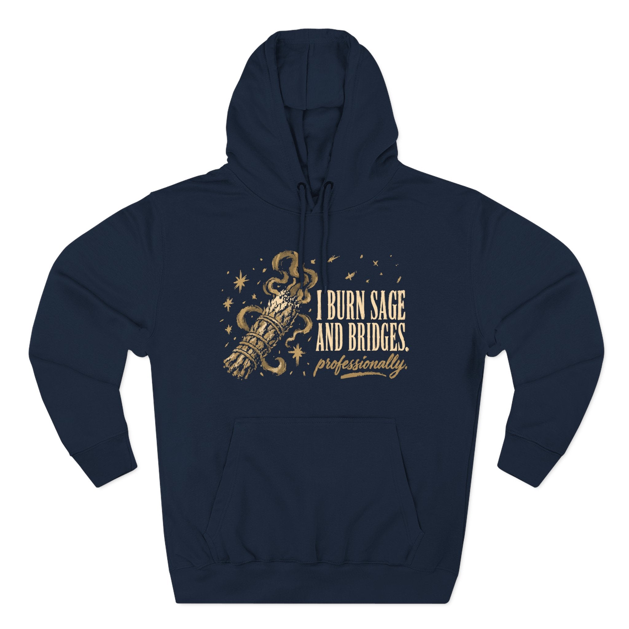 I Burn Sage And Bridges Professionally Premium Unisex Hoodie