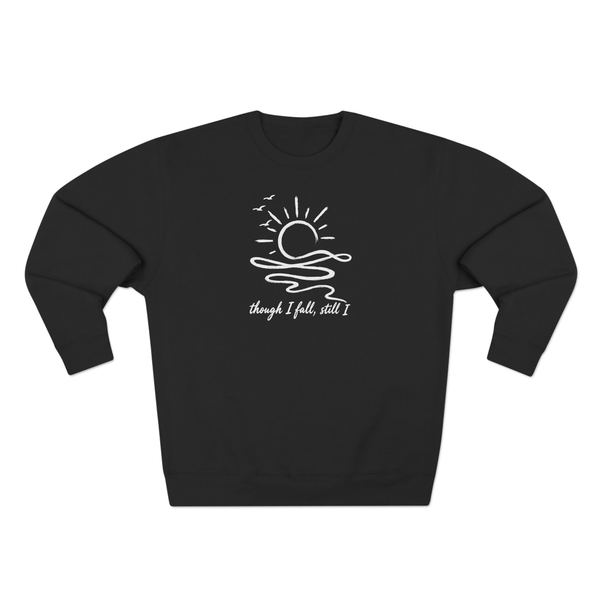 Though I Fall Still I Rise Sunrise Premium Unisex Sweatshirt