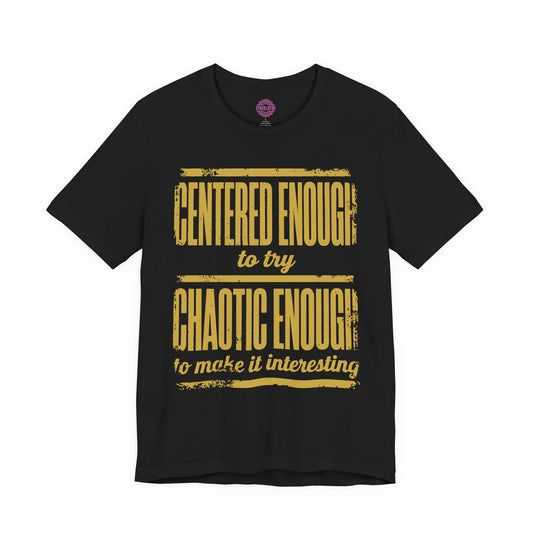 Centered Enough Chaotic Enough Premium Unisex T-Shirt