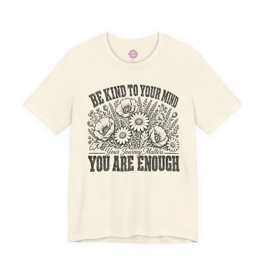 Be Kind To Your Mind You Are Enough Wildflower Premium Unisex T-Shirt