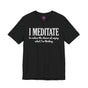I Meditate To Reduce The Chance Of Saying What I'm Thinking Premium Unisex T-Shirt