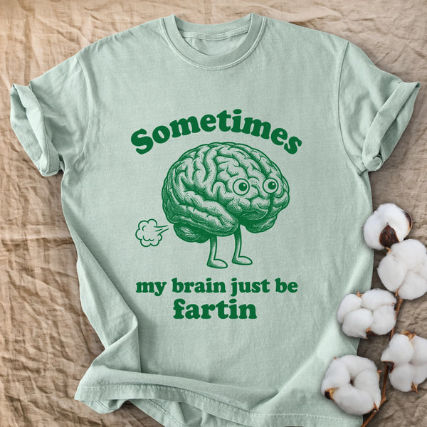 My Brain Just Be Fartin Comfort Colors® Unisex T-Shirt
