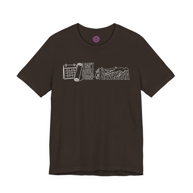 I Cant Adult Today Im In Savasana Premium Unisex T-Shirt